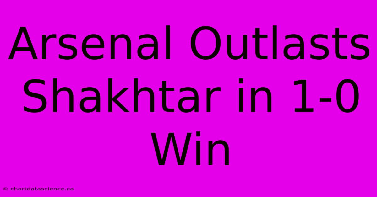 Arsenal Outlasts Shakhtar In 1-0 Win