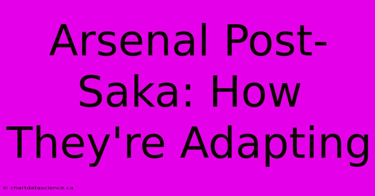 Arsenal Post-Saka: How They're Adapting