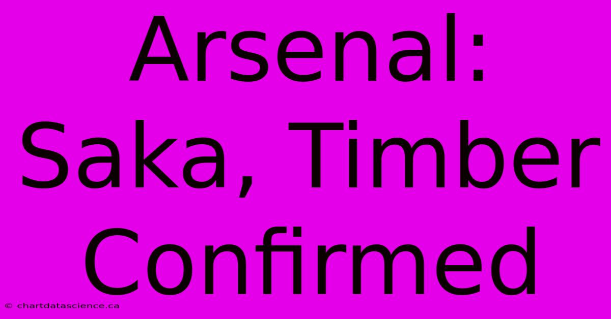 Arsenal: Saka, Timber Confirmed 