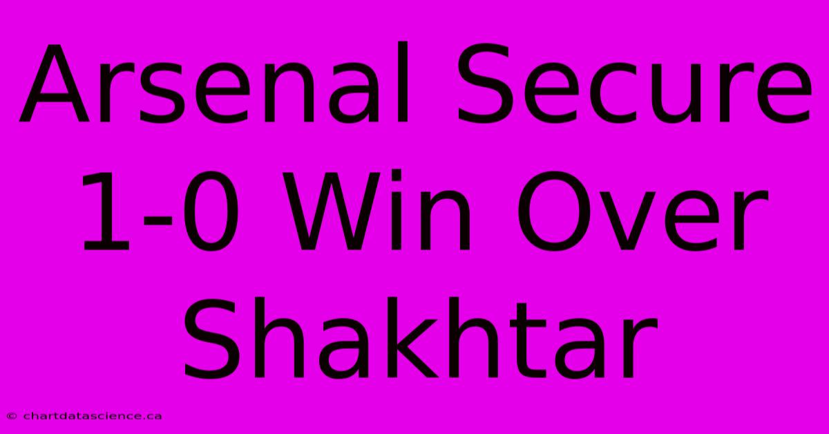 Arsenal Secure 1-0 Win Over Shakhtar