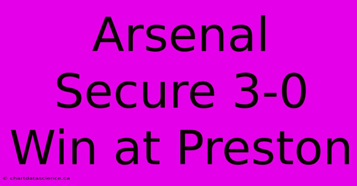 Arsenal Secure 3-0 Win At Preston