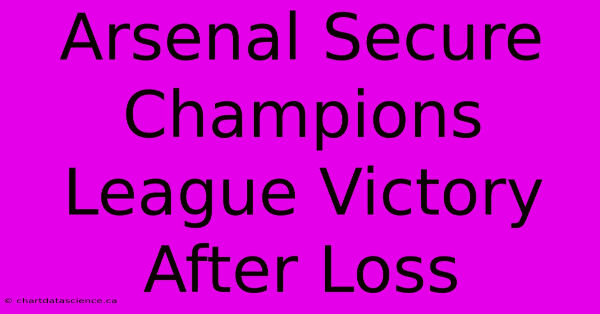 Arsenal Secure Champions League Victory After Loss