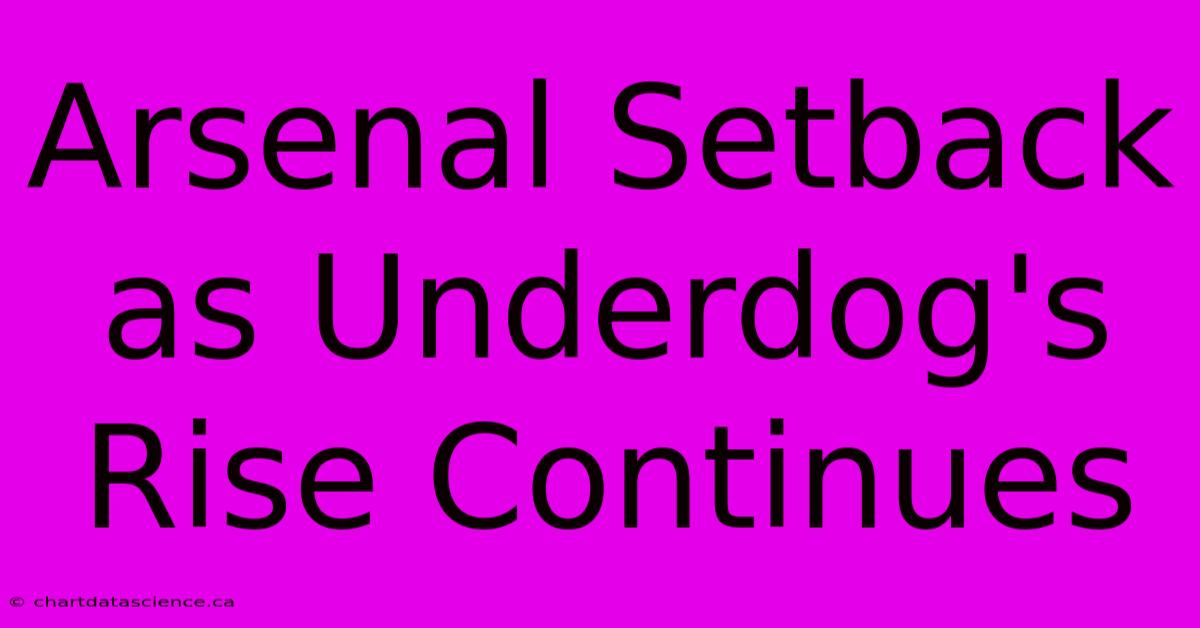 Arsenal Setback As Underdog's Rise Continues