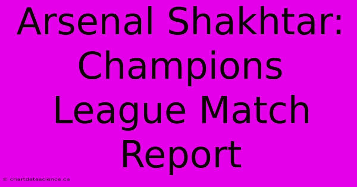 Arsenal Shakhtar: Champions League Match Report