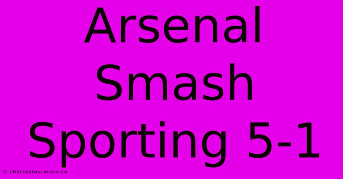 Arsenal Smash Sporting 5-1