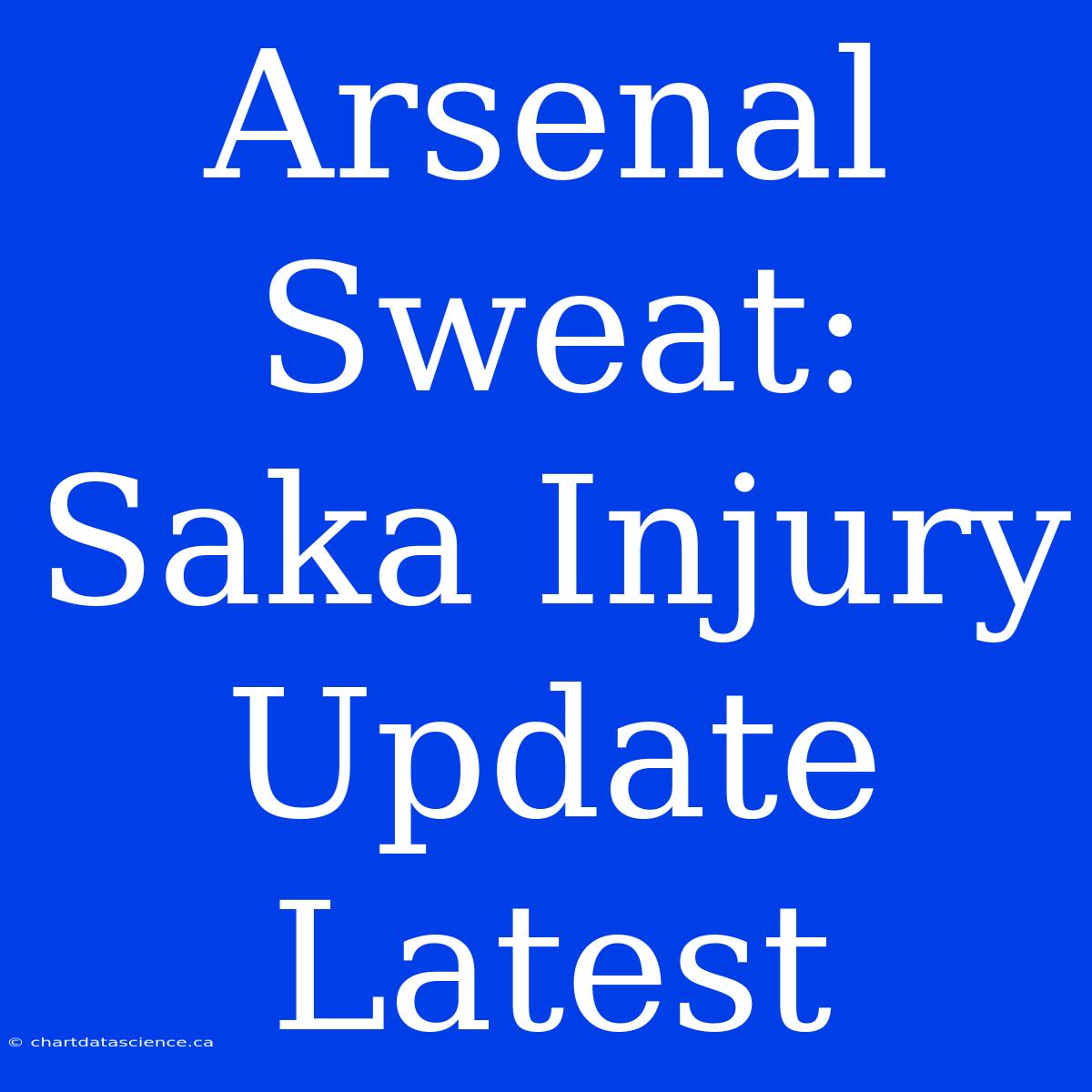 Arsenal Sweat: Saka Injury Update Latest