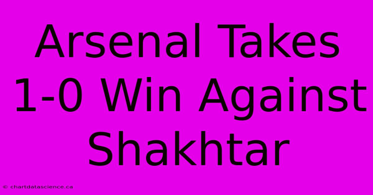 Arsenal Takes 1-0 Win Against Shakhtar