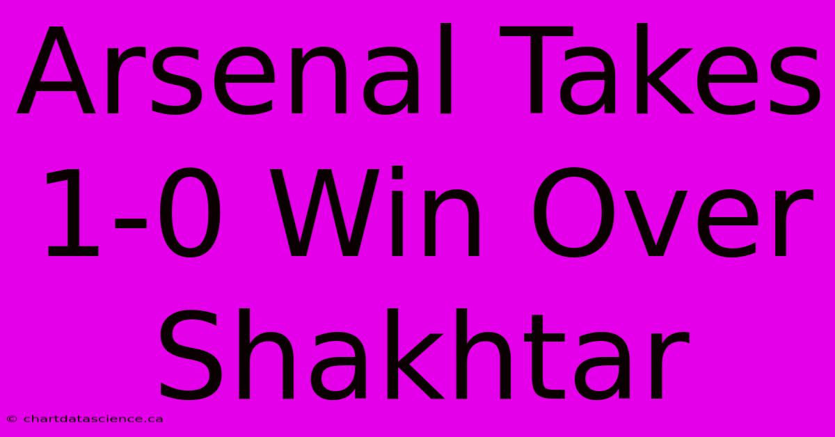 Arsenal Takes 1-0 Win Over Shakhtar 