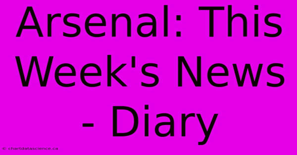 Arsenal: This Week's News - Diary