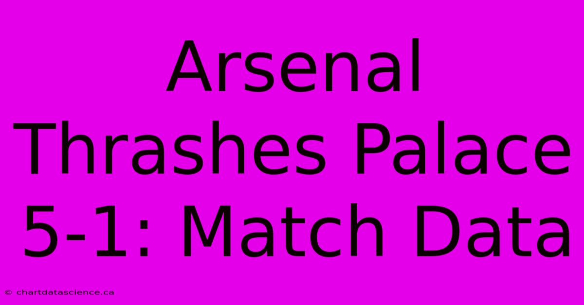 Arsenal Thrashes Palace 5-1: Match Data