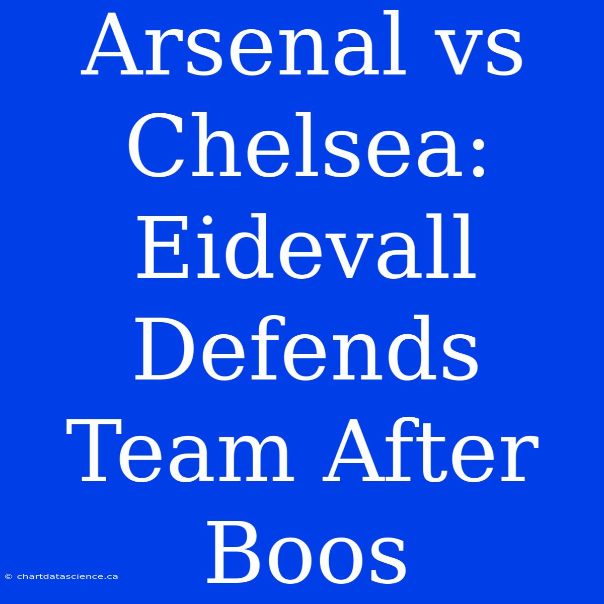 Arsenal Vs Chelsea: Eidevall Defends Team After Boos