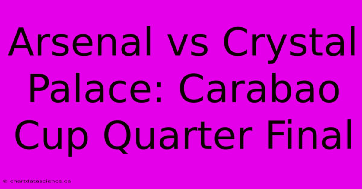 Arsenal Vs Crystal Palace: Carabao Cup Quarter Final