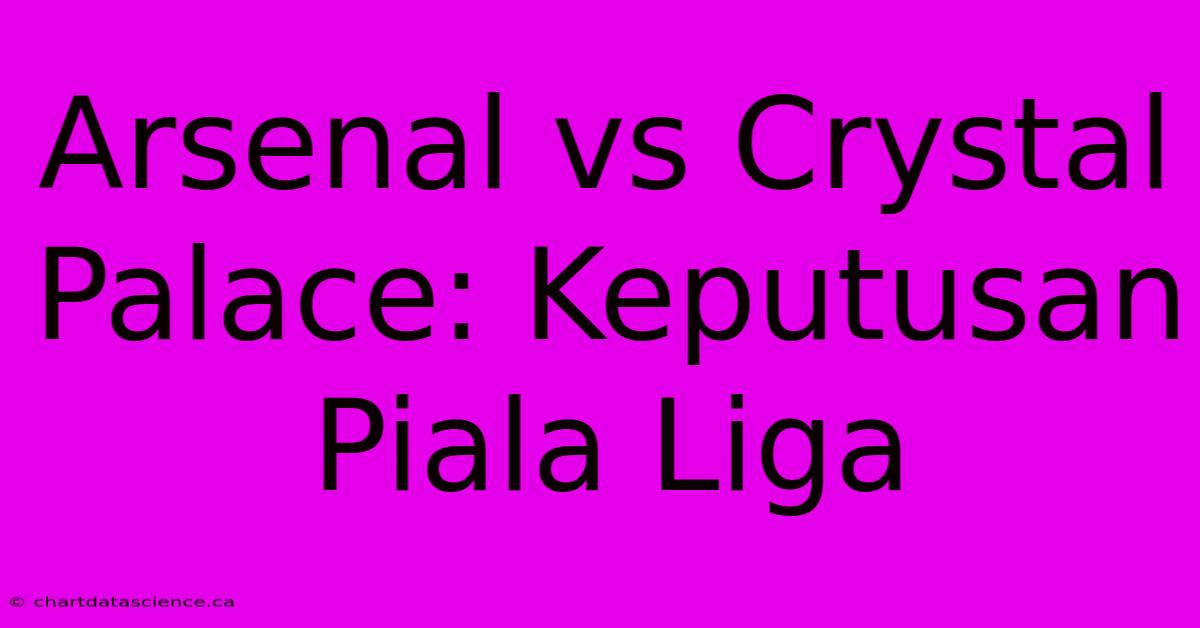 Arsenal Vs Crystal Palace: Keputusan Piala Liga