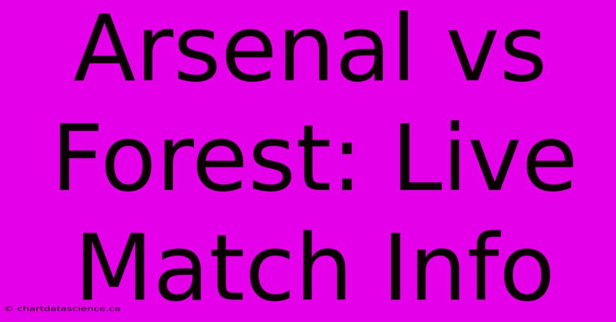 Arsenal Vs Forest: Live Match Info