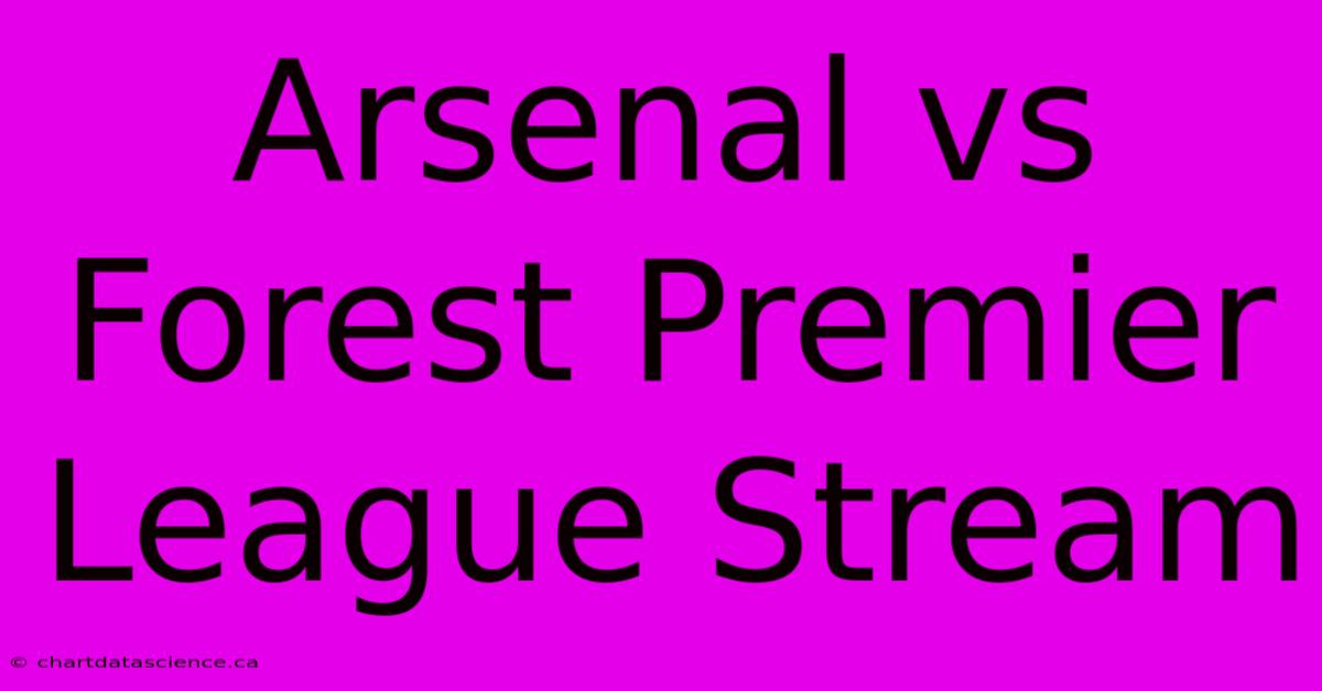 Arsenal Vs Forest Premier League Stream