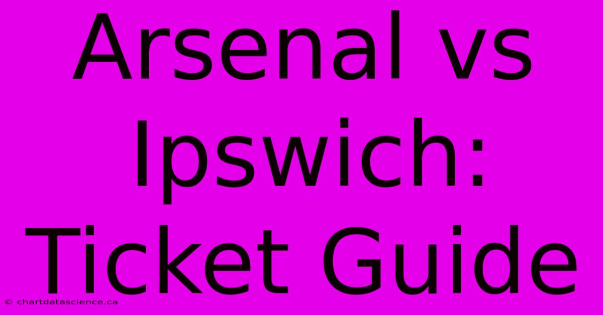 Arsenal Vs Ipswich: Ticket Guide