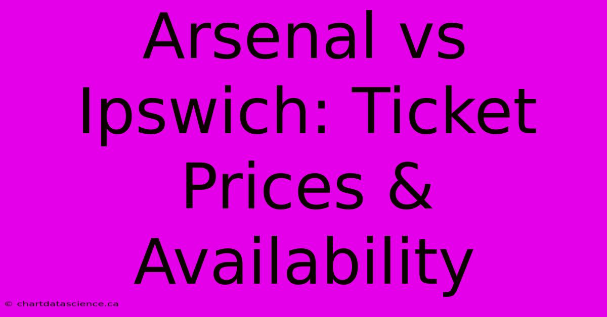 Arsenal Vs Ipswich: Ticket Prices & Availability