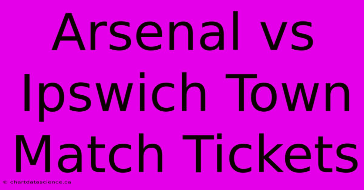 Arsenal Vs Ipswich Town Match Tickets 