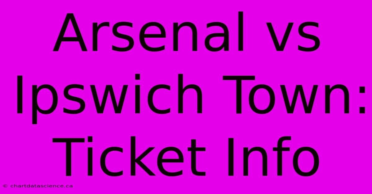 Arsenal Vs Ipswich Town: Ticket Info