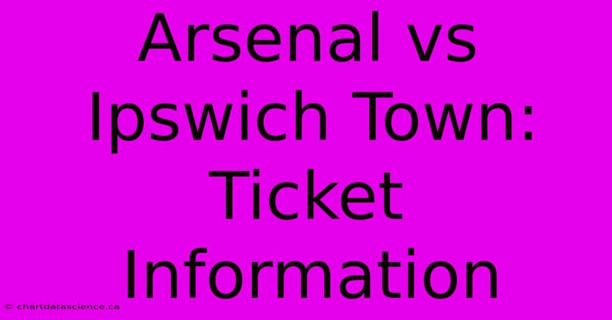 Arsenal Vs Ipswich Town: Ticket Information