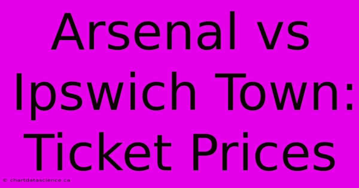 Arsenal Vs Ipswich Town: Ticket Prices