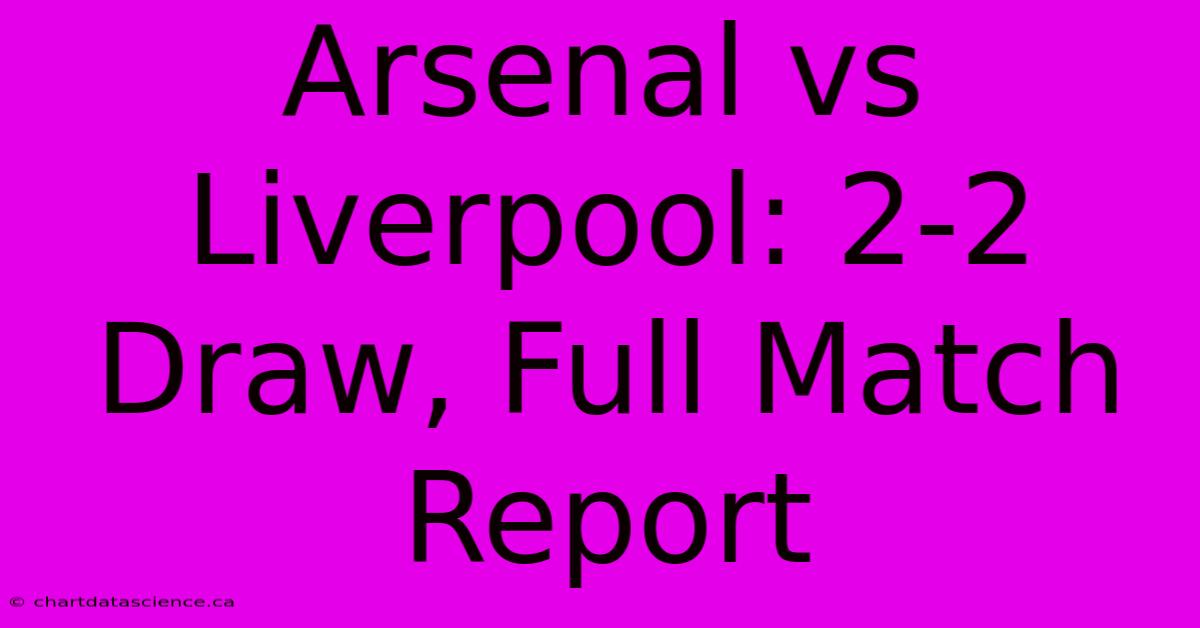 Arsenal Vs Liverpool: 2-2 Draw, Full Match Report