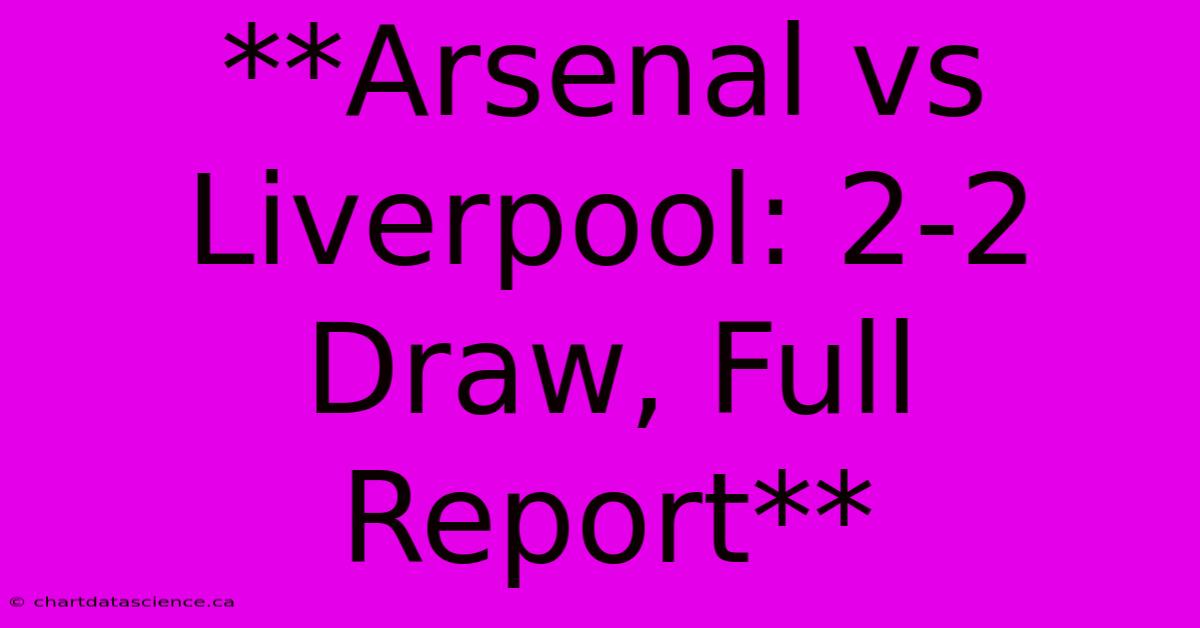 **Arsenal Vs Liverpool: 2-2 Draw, Full Report**