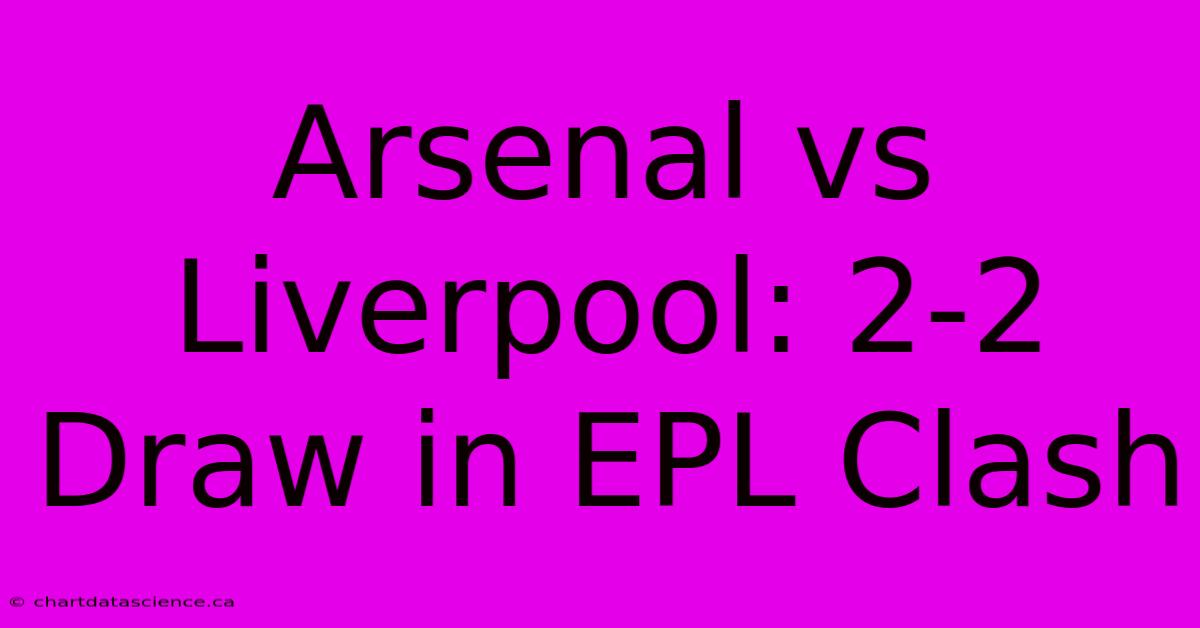 Arsenal Vs Liverpool: 2-2 Draw In EPL Clash 