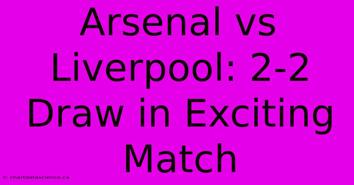 Arsenal Vs Liverpool: 2-2 Draw In Exciting Match 