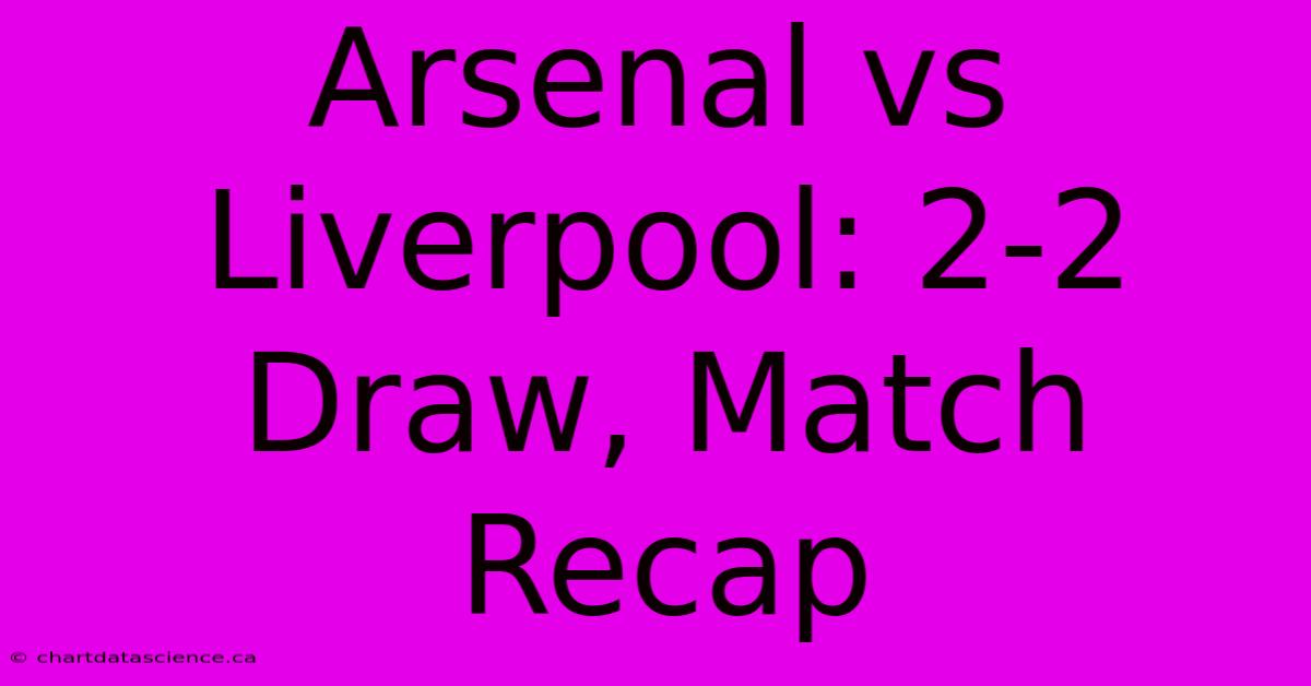 Arsenal Vs Liverpool: 2-2 Draw, Match Recap