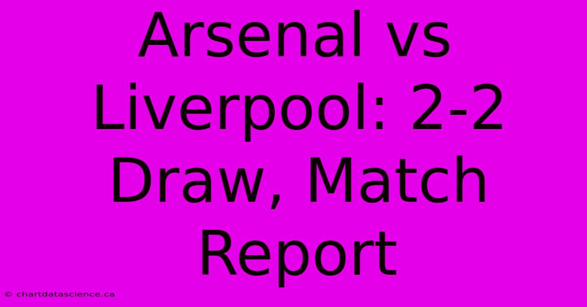 Arsenal Vs Liverpool: 2-2 Draw, Match Report