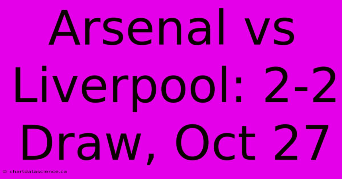 Arsenal Vs Liverpool: 2-2 Draw, Oct 27