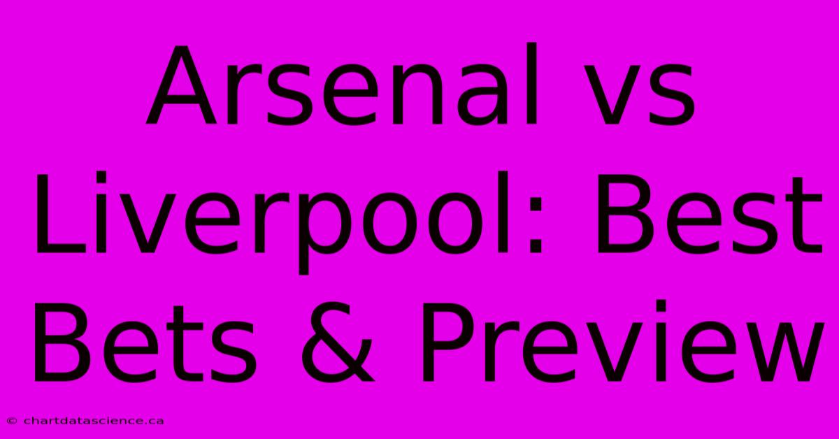 Arsenal Vs Liverpool: Best Bets & Preview