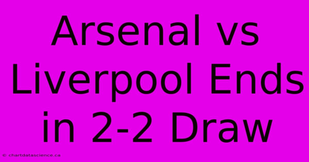 Arsenal Vs Liverpool Ends In 2-2 Draw