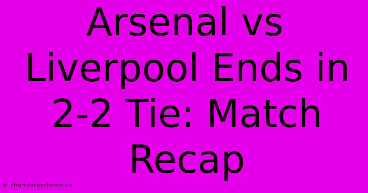 Arsenal Vs Liverpool Ends In 2-2 Tie: Match Recap