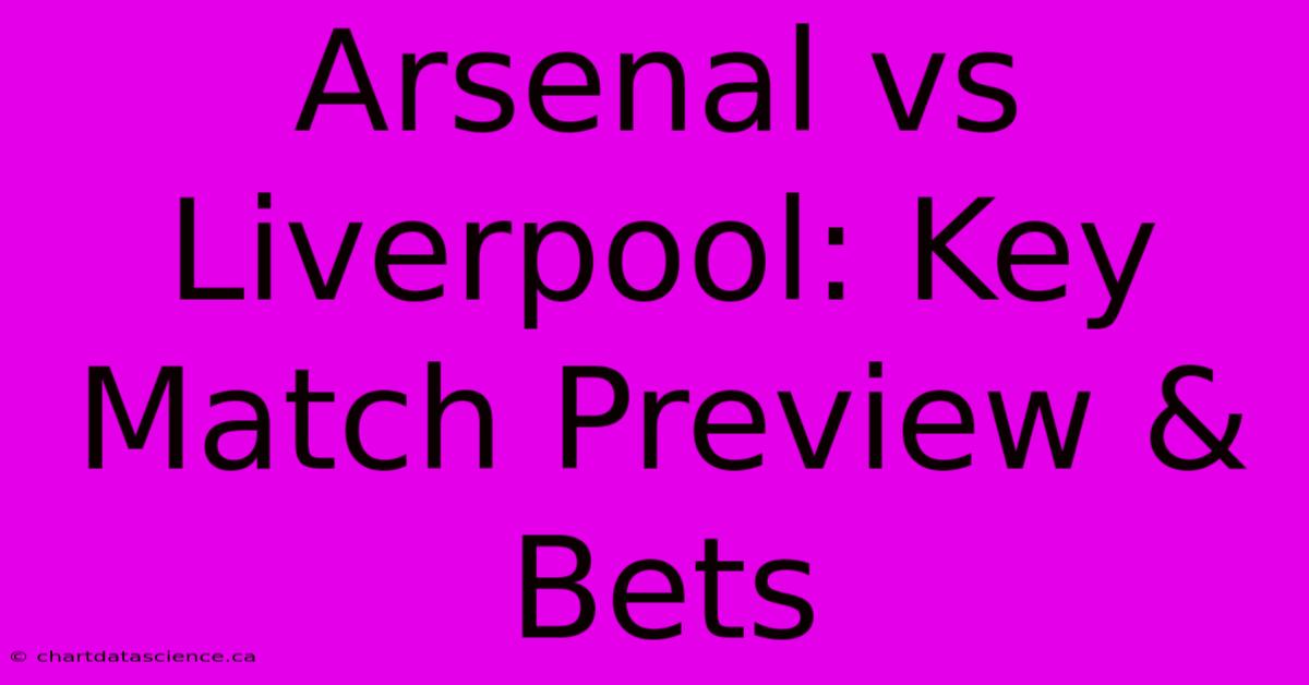 Arsenal Vs Liverpool: Key Match Preview & Bets 