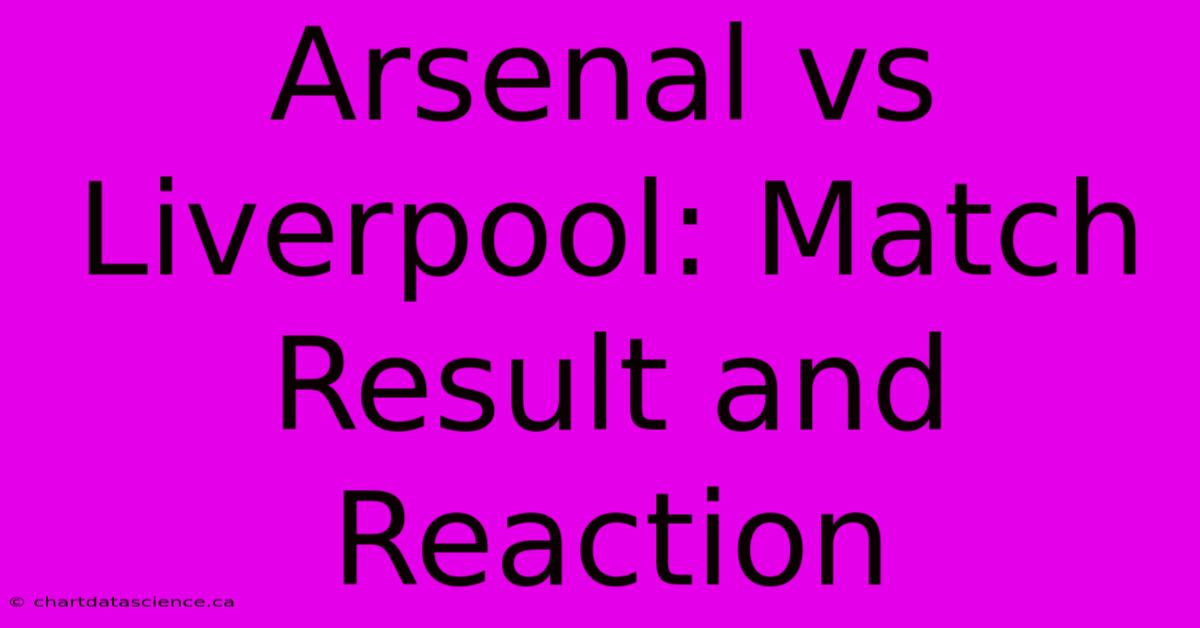 Arsenal Vs Liverpool: Match Result And Reaction