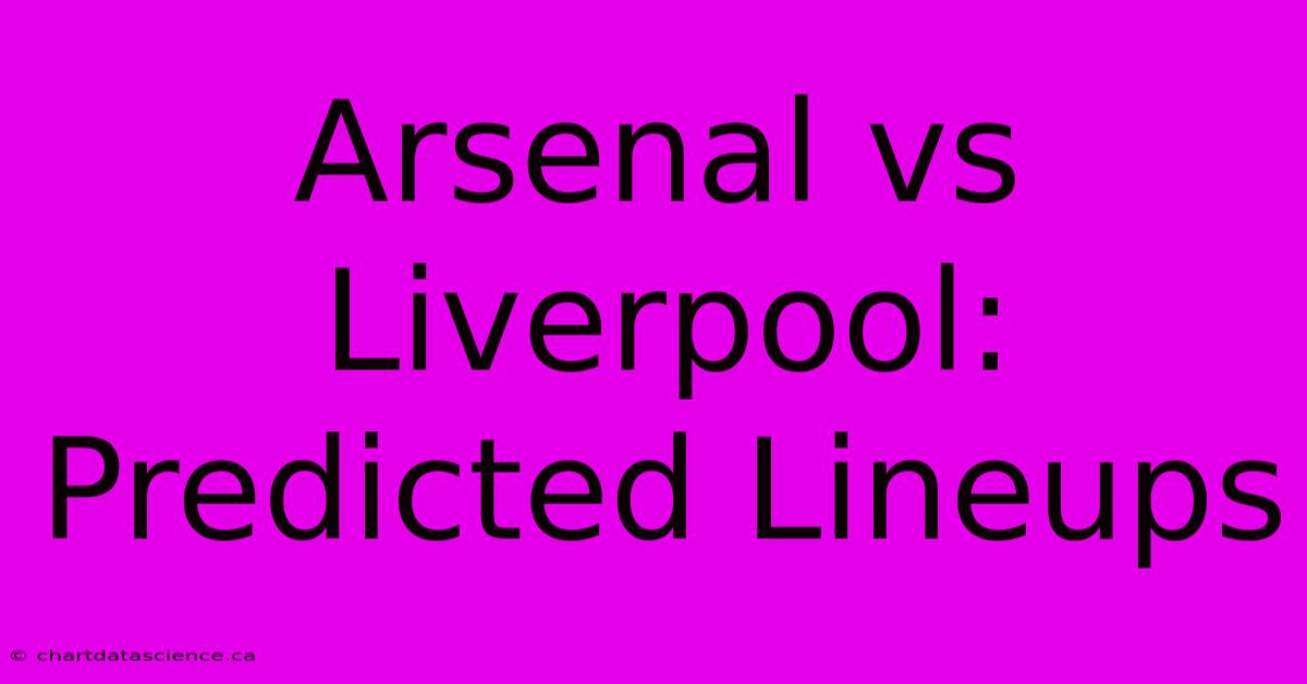 Arsenal Vs Liverpool: Predicted Lineups