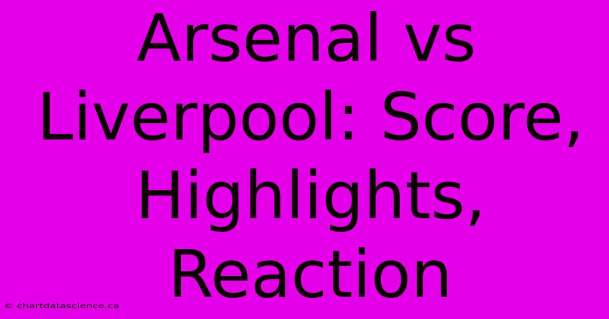 Arsenal Vs Liverpool: Score, Highlights, Reaction 