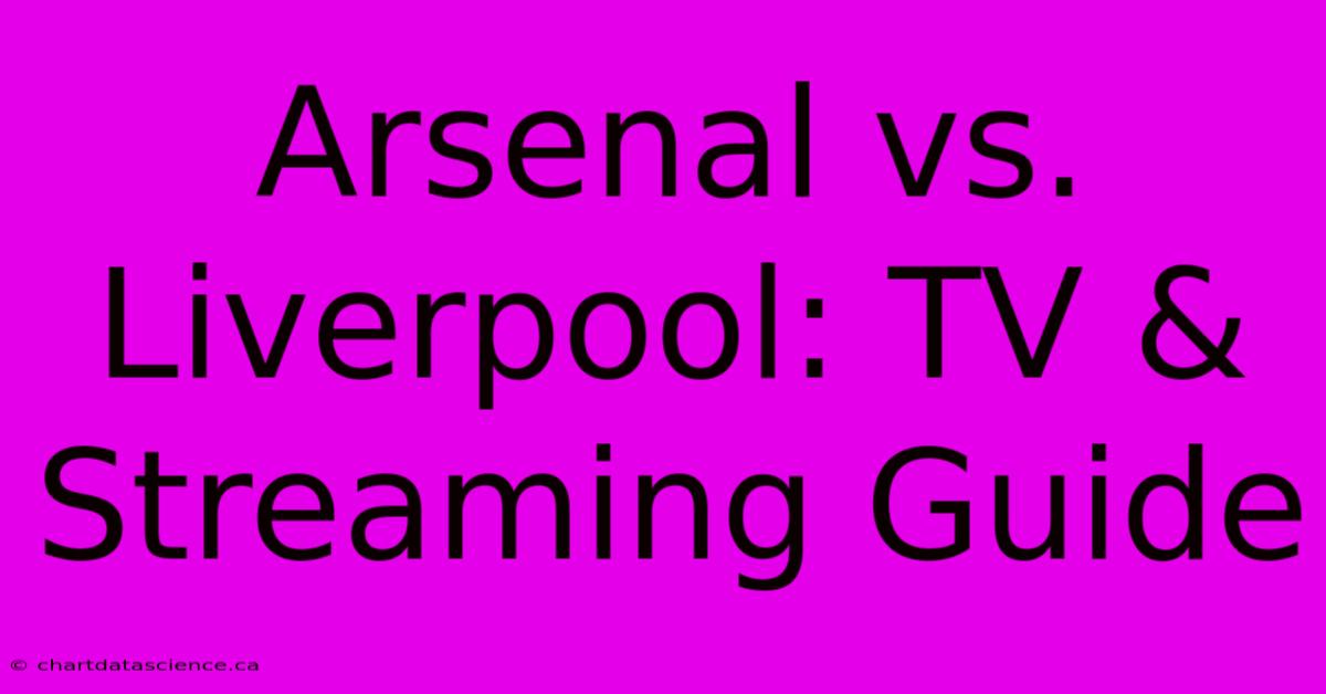 Arsenal Vs. Liverpool: TV & Streaming Guide 