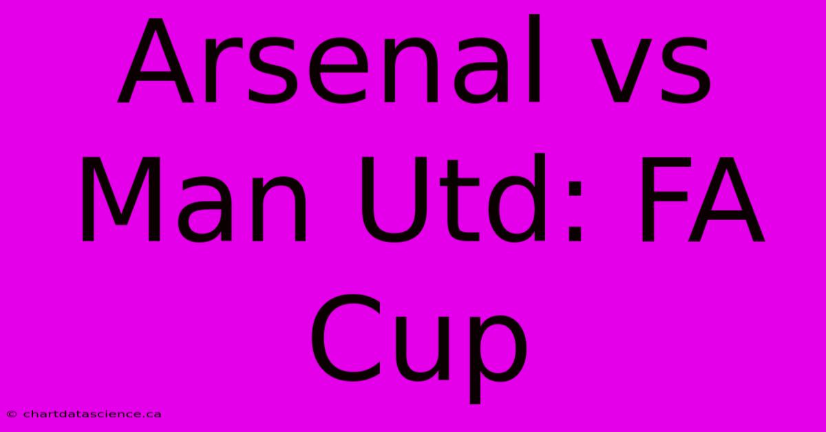 Arsenal Vs Man Utd: FA Cup