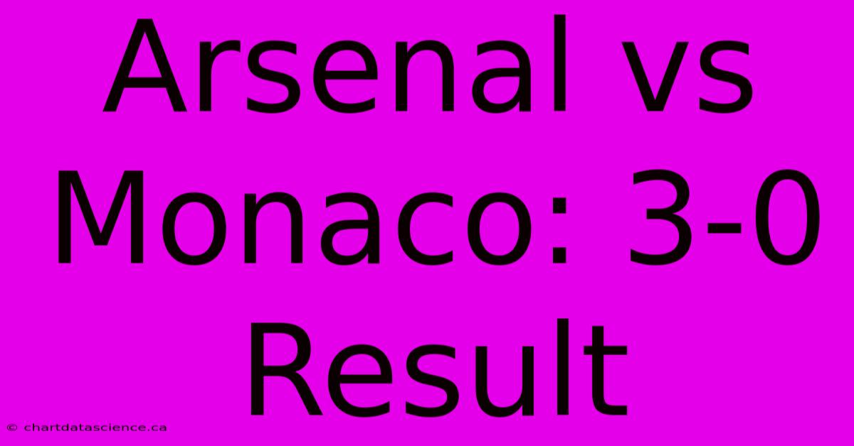 Arsenal Vs Monaco: 3-0 Result