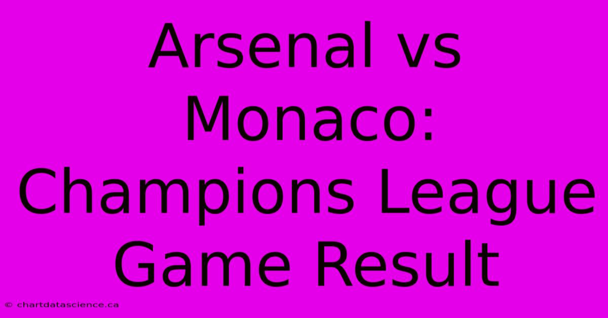 Arsenal Vs Monaco: Champions League Game Result