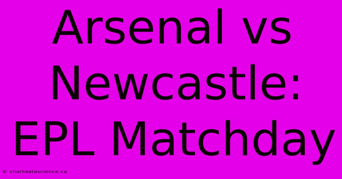 Arsenal Vs Newcastle: EPL Matchday