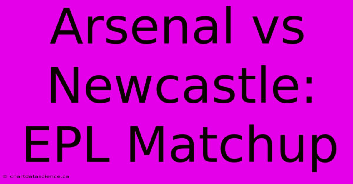 Arsenal Vs Newcastle: EPL Matchup