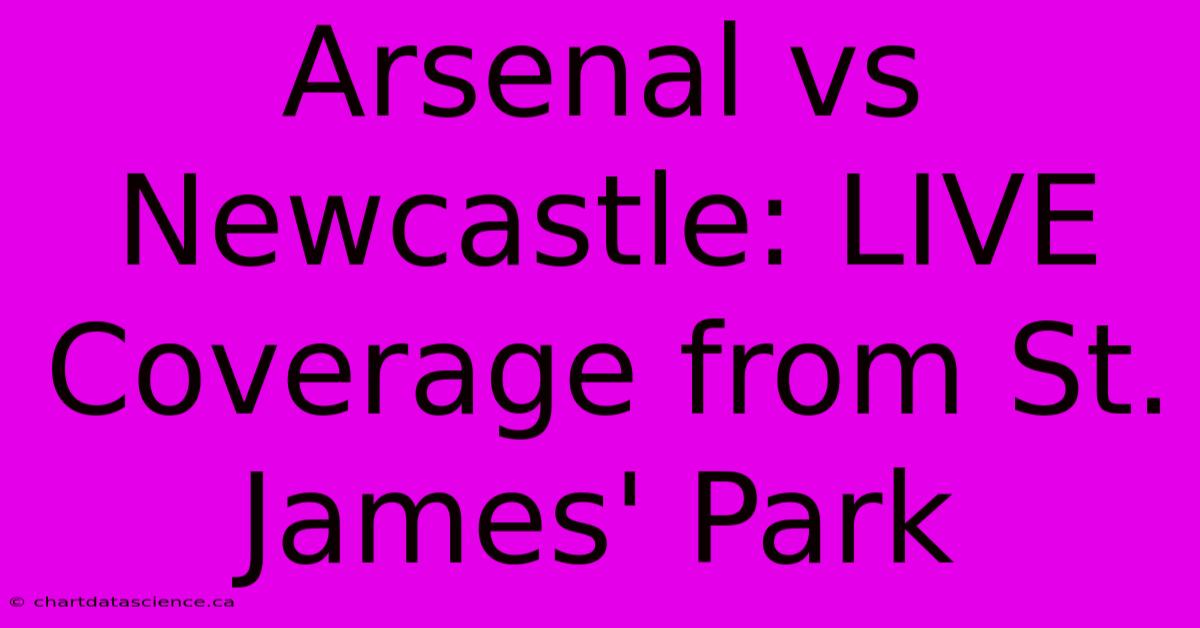 Arsenal Vs Newcastle: LIVE Coverage From St. James' Park