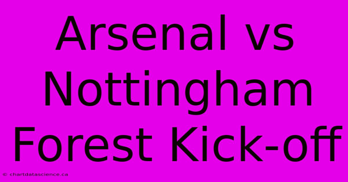 Arsenal Vs Nottingham Forest Kick-off