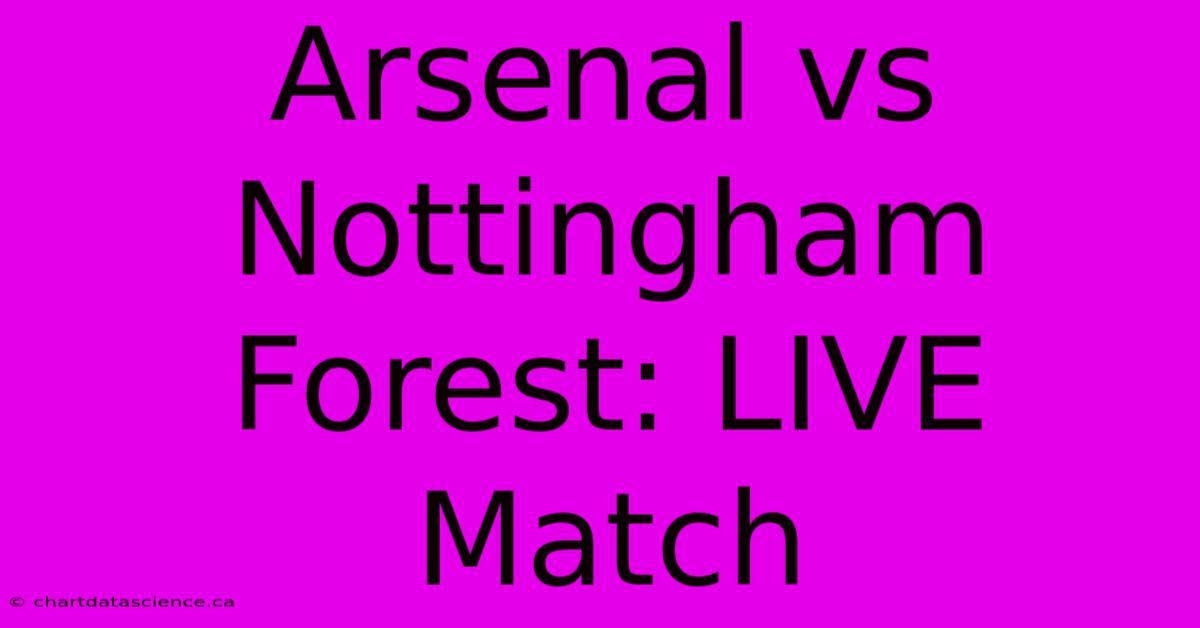 Arsenal Vs Nottingham Forest: LIVE Match