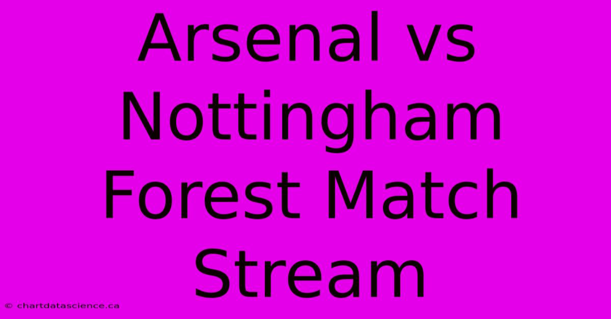 Arsenal Vs Nottingham Forest Match Stream