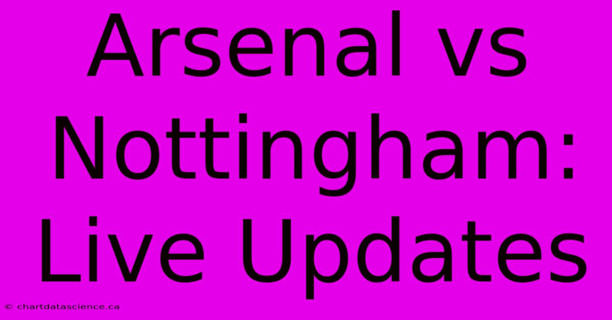 Arsenal Vs Nottingham: Live Updates